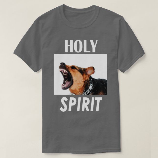 Holy Spirit dog barking  T-Shirt (Design Front)