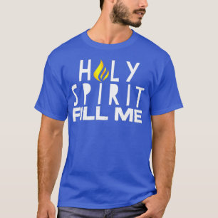 Holy Spirit Fill Me Pentecostal Christian T-Shirt