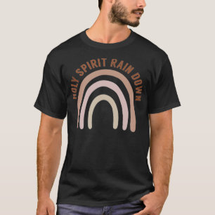 Holy Spirit Rain Down Neutral Boho Rainbow Jesus F T-Shirt