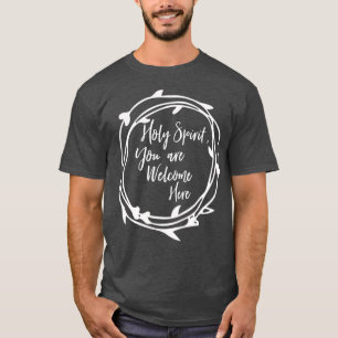 Holy Spirit You Are Welcome Here Christian T-Shirt