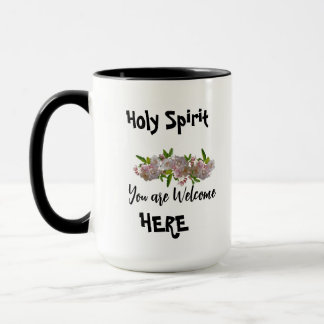 Holy Spirit You are Welcome here Mug