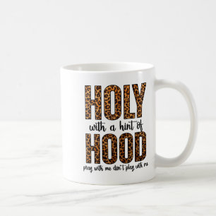 Holy With A Hint Of Hood Pray With Me Don't Play W Coffee Mug