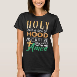 Holy with a hint of hood  scriptural reclamation a T-Shirt