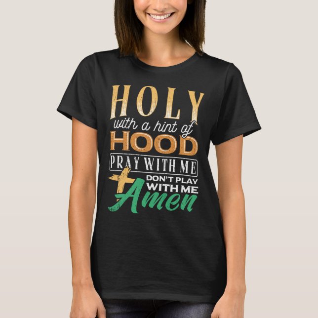 Holy with a hint of hood  scriptural reclamation a T-Shirt (Front)