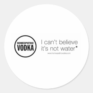 Homaeopathic Vodka - I can't believe it's not wate Classic Round Sticker