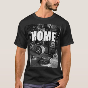 HOME (Barbells) - Workout Motivational T-Shirt
