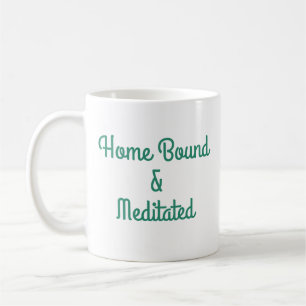 Home Bound & Meditated Coffee Mug