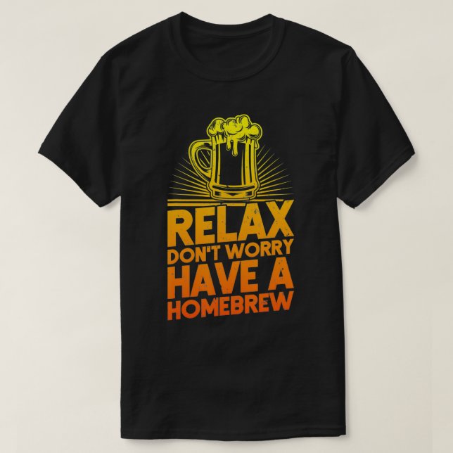 Home Brewer Rela Don't Worry Have A Homebrew Beer  T-Shirt (Design Front)