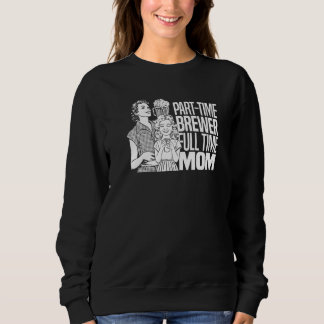 Home Brewing Mum Brewer Microbrewing House Brew C Sweatshirt