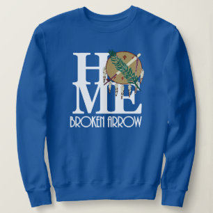 HOME Broken Arrow Oklahoma (white text) Sweatshirt