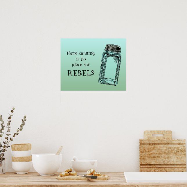 Home Canning No Place For Rebels Funny Kitchen Poster (Kitchen)