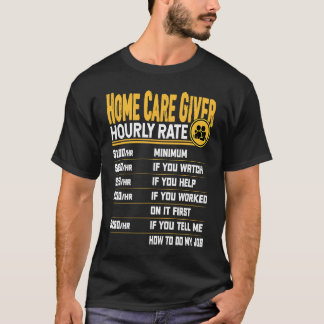 Home Care Giver Aide Nurse Hourly Rate T-Shirt