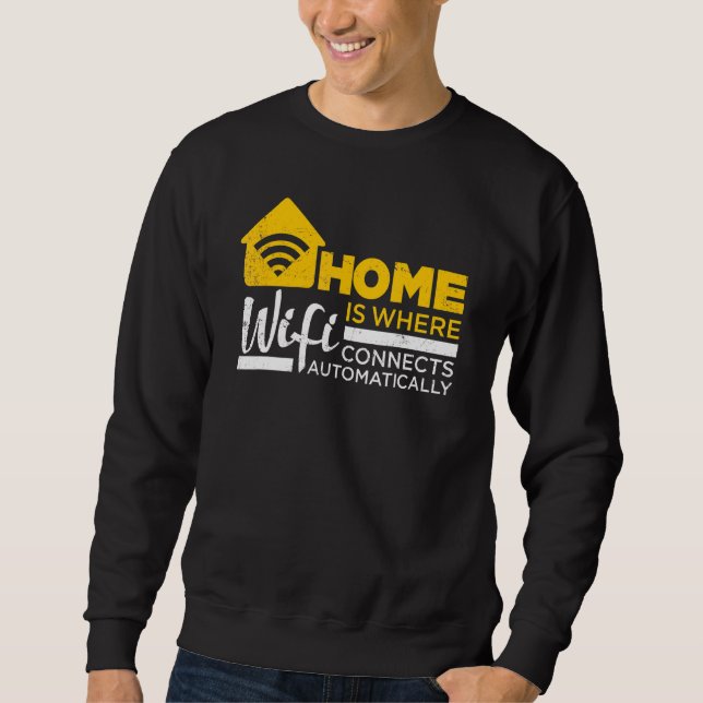 Home Definition Is Where Wifi Connects Automatical Sweatshirt (Front)