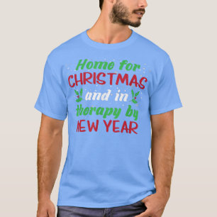 Home For Christmas And In Therapy By New Year Funn T-Shirt