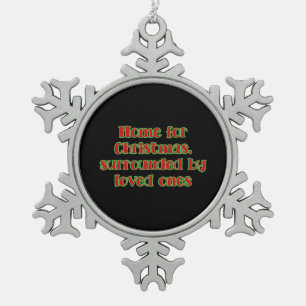 Home For Christmas Surrounded By Loved Ones Snowflake Pewter Christmas Ornament