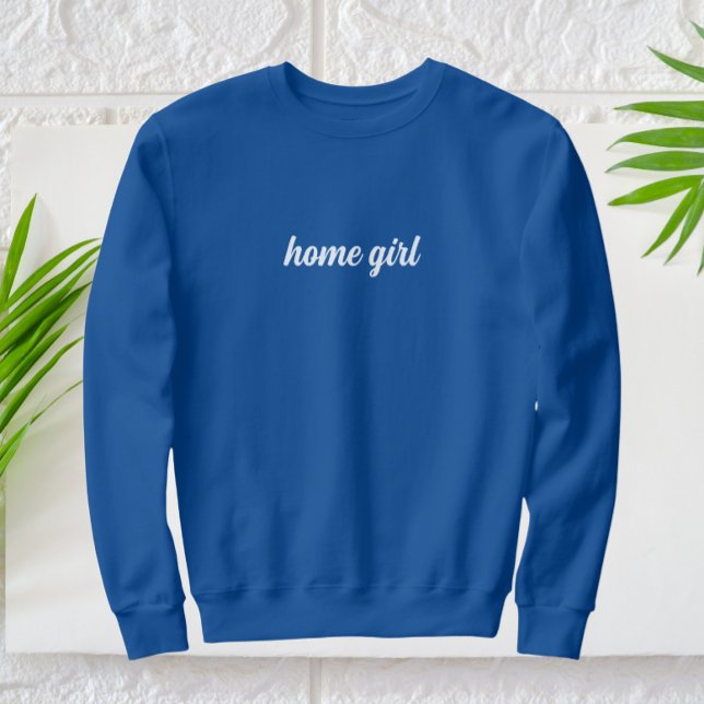 Home Girl Modern White Text Sweatshirt (home girl sweatshirt)