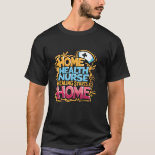 Home Health Nurse Aide Design Home Health Care Wor T-Shirt