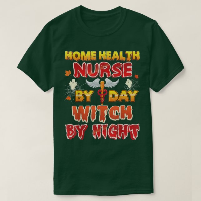 Home Health Nurse By Day Witch Night Halloween Boo T-Shirt (Design Front)