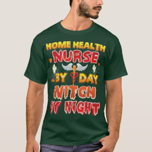 Home Health Nurse By Day Witch Night Halloween Boo T-Shirt