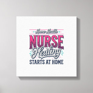 Home Health Nurse Healing Starts At Home Shirt Des Canvas Print