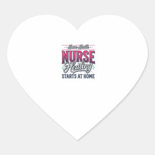 Home Health Nurse Healing Starts At Home Shirt Des Heart Sticker