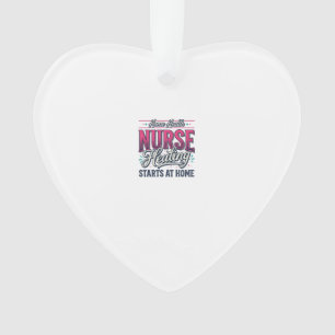 Home Health Nurse Healing Starts At Home Shirt Des Ornament