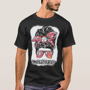 Home Health Nurse Life Messy Bun Glasses Women 1 T-Shirt