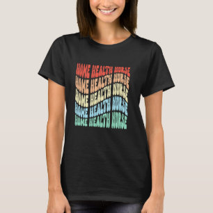 Home Health Nurse Medical Nursing RN Registered Nu T-Shirt