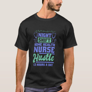 Home Health Nurse Night Shift Design for Home Heal T-Shirt