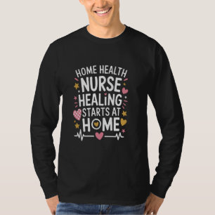 Home Health Nurse Quote for Home Health Care Worke T-Shirt
