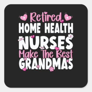 Home Health Nurses make the best grandmas Home Hea Square Sticker