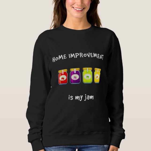 Home Improvement Is My Jam Favourite Hobby Slang P Sweatshirt (Front)