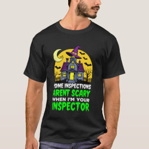 Home Inspections Arenu2019t Scary When I'm Your In T-Shirt