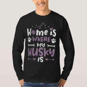Home Is Husky Cool Funny Cute Sweet Dog Owner Quot T-Shirt