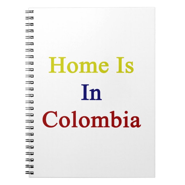 Home Is In Colombia Spiral Notebook (Front)