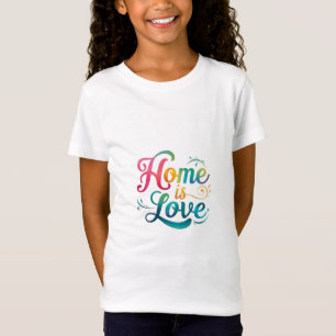 Home is Love T-Shirt