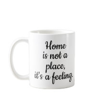 Home Is Not a Place, It's a Feeling