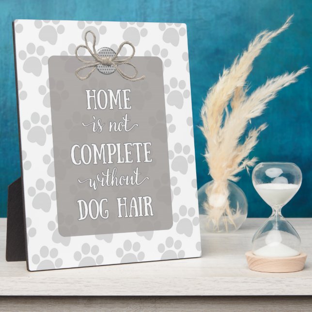 Home is not Complete without Dog Hair Plaque (Side)