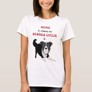 Home is Where Border Collie Is T-Shirt