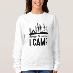 Home Is Where I Camp Sweatshirt