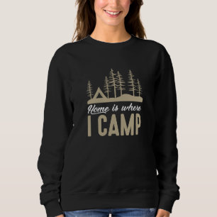 Home Is Where I Camp Sweatshirt