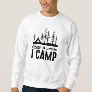 Home Is Where I Camp Sweatshirt