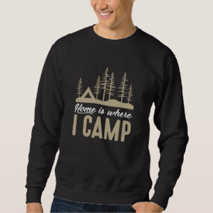 Home Is Where I Camp Sweatshirt