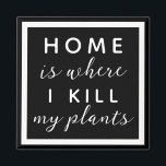 Home is where I kill my plants funny plant mom Magnet<br><div class="desc">editable text for a not so green thumb plant mom</div>