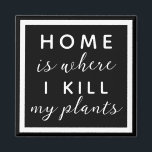 Home is where I kill my plants funny plant mom Magnet<br><div class="desc">editable text for a not so green thumb plant mom</div>