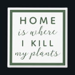 Home is where I kill my plants funny plant mom Magnet<br><div class="desc">editable text for a not so green thumb plant mom</div>