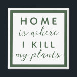 Home is where I kill my plants funny plant mom Magnet<br><div class="desc">editable text for a not so green thumb plant mom</div>