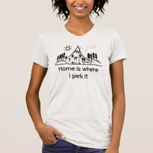 Home is where I park it 1 T-Shirt