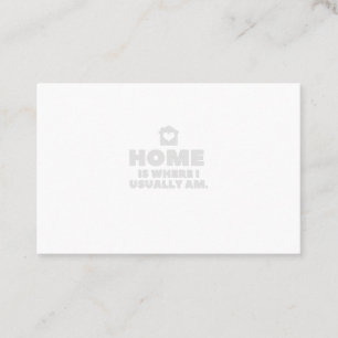 Home is where i usually am business card