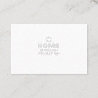 Home is where i usually am business card